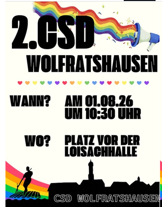 2. CSD Wolfratshausen
Wann? Am 1.8.26 um 10:30 Uhr
Wo? Platz vor der Loisachhalle

Im Hintergrund ist ein Megaphon zu sehen in dem ein Regenbogen kommt. Unten ist eine Siluette der Stadt zu sehen. Sowie ein Mensch auf einem Floß.